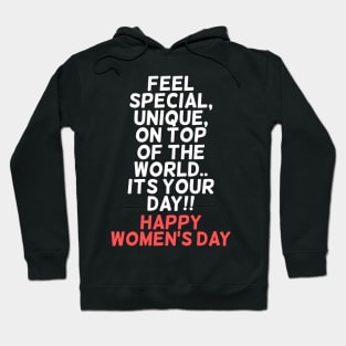 Feel special, unique, on top of the world.. Its your day!! Happy Womens Day Hoodie